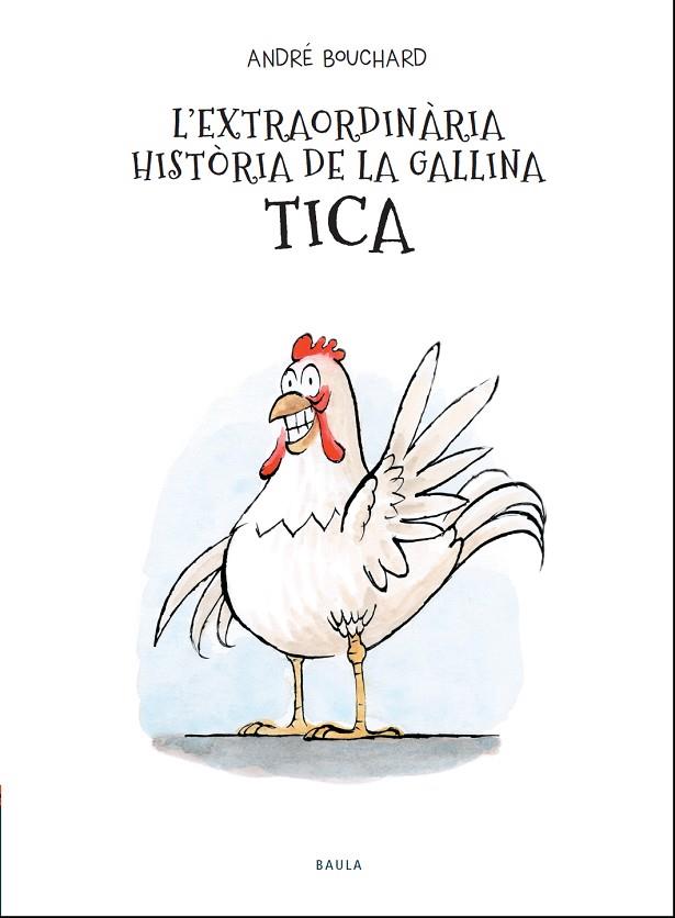 L'EXTRAORDINÀRIA HISTÒRIA DE LA GALLINA TICA | 9788447941964 | BOUCHARD, ANDRÉ | Llibreria Online de Banyoles | Comprar llibres en català i castellà online