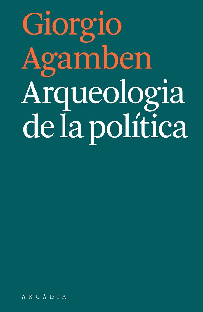 ARQUEOLOGIA DE LA POLÍTICA | 9788494992421 | AGAMBEN, GIORGIO | Llibreria Online de Banyoles | Comprar llibres en català i castellà online