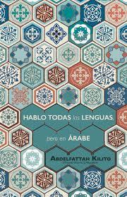 HABLO TODAS LAS LENGUAS, PERO EN ÁRABE | 9788494870712 | KILITO, ABDELFATTAH | Llibreria Online de Banyoles | Comprar llibres en català i castellà online