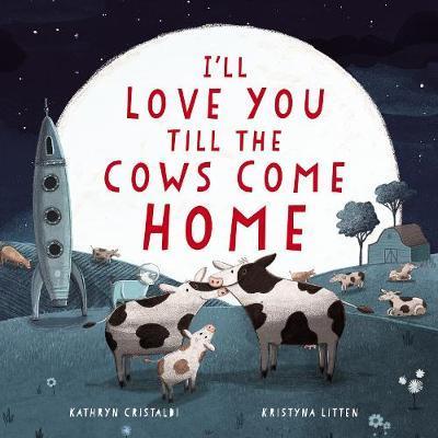 I'LL LOVE YOU TILL THE COWS COME HOME | 9780062574206 | CRISTALDI, KATHRYN | Llibreria Online de Banyoles | Comprar llibres en català i castellà online
