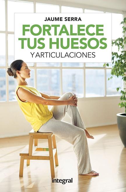 FORTALECE TUS HUESOS Y ARTICULACIONES | 9788491181729 | SERRA JAUME | Llibreria Online de Banyoles | Comprar llibres en català i castellà online