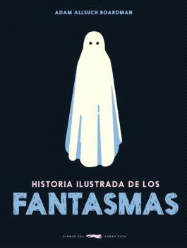 HISTORIA ILUSTRADA DE LOS FANTASMAS | 9788412570656 | ALLSUCH BOARDMAN, ADAM | Llibreria Online de Banyoles | Comprar llibres en català i castellà online