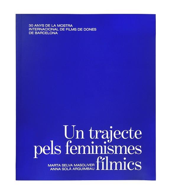 TRAJECTE PELS FEMINISMES FÍLMICS, UN | 9788491563945 | SELVA MASOLIVER, MARTA/SOLÀ ARGUIMBAU, ANNA | Llibreria Online de Banyoles | Comprar llibres en català i castellà online