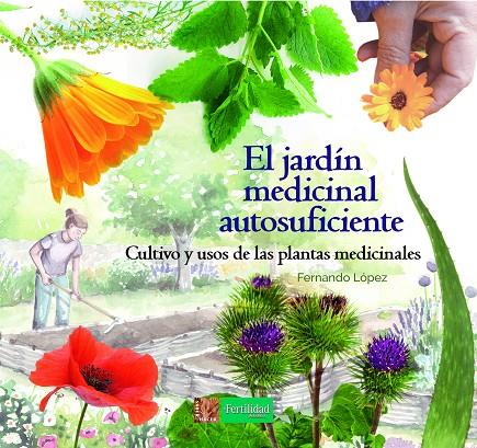 JARDÍN MEDICINAL AUTOSUFICIENTE, EL | 9788494826757 | LÓPEZ LÓPEZ, FERNANDO | Llibreria Online de Banyoles | Comprar llibres en català i castellà online