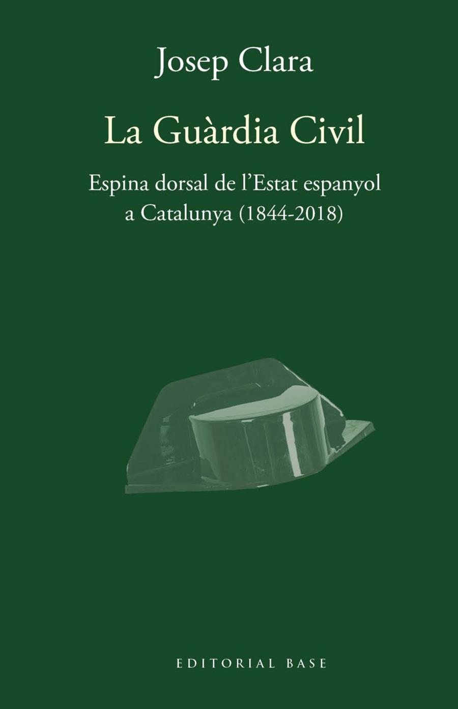 GUÀRDIA CIVIL. ESPINA DORSAL DE L'ESTAT ESPANYOL A CATALUNYA (1844-2018), LA | 9788417759421 | CLARA I RESPLANDIS, JOSEP | Llibreria L'Altell - Llibreria Online de Banyoles | Comprar llibres en català i castellà online - Llibreria de Girona