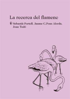 RECERCA DEL FLAMENC, LA | 9788494433047 | PORTELL, SEBASTIÀ/PONS ALORDA, JAUME C./TODÓ, JOAN | Llibreria Online de Banyoles | Comprar llibres en català i castellà online