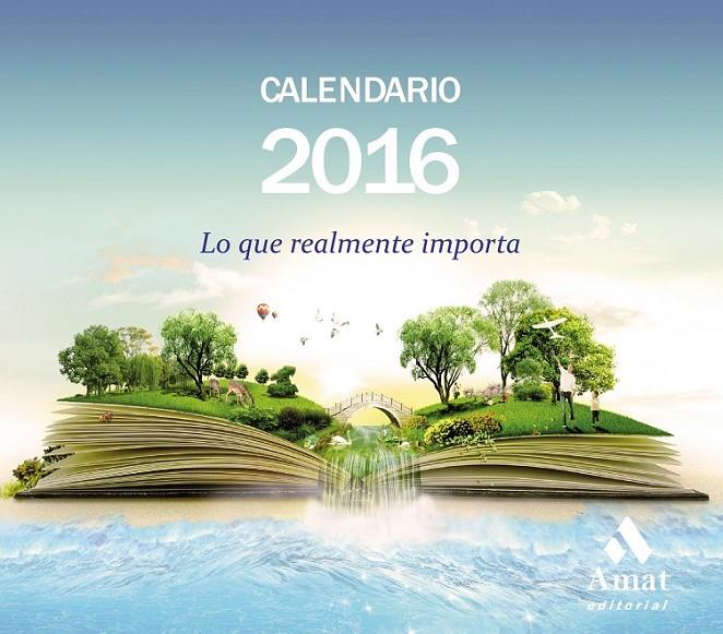 CALENDARIO 2016 - LO QUE REALMENTE IMPORTA | 9788497357982 | AMAT EDITORIAL | Llibreria Online de Banyoles | Comprar llibres en català i castellà online