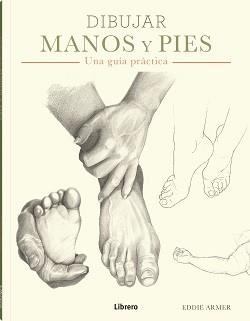 DIBUJAR MANOS Y PIES | 9788411540018 | ARMER, EDDIE | Llibreria Online de Banyoles | Comprar llibres en català i castellà online