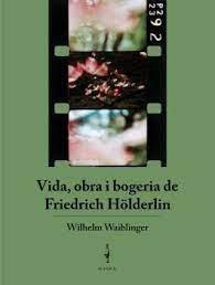 VIDA, OBRA I BOGERIA DE FRIEDRICH HÖLDERLIN | 9788409360246 | WILHELM WAIBLINGER | Llibreria Online de Banyoles | Comprar llibres en català i castellà online