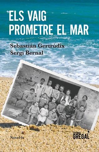 ELS VAIG PROMETRE EL MAR | 9788417082802 | GERTRÚDIX, SEBASTIÁN/BERNAL, SERGI | Llibreria Online de Banyoles | Comprar llibres en català i castellà online