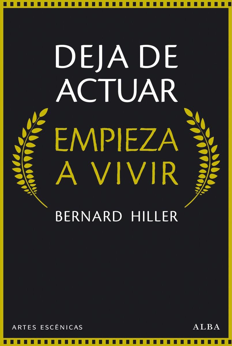 DEJA DE ACTUAR, EMPIEZA A VIVIR | 9788490651148 | HILLER, BERNARD | Llibreria Online de Banyoles | Comprar llibres en català i castellà online