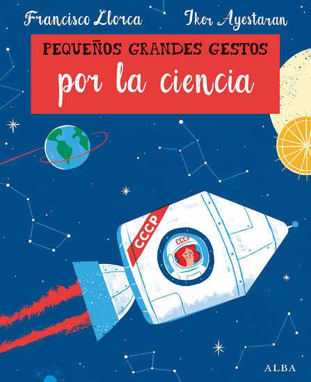 PEQUEÑOS GRANDES GESTOS POR LA CIENCIA | 9788490654330 | LLORCA, FRANCISCO/IKER AYESTARAN, IKER | Llibreria Online de Banyoles | Comprar llibres en català i castellà online
