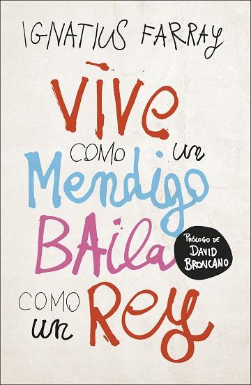 VIVE COMO UN MENDIGO, BAILA COMO UN REY | 9788499988221 | FARRAY, IGNATIUS | Llibreria Online de Banyoles | Comprar llibres en català i castellà online