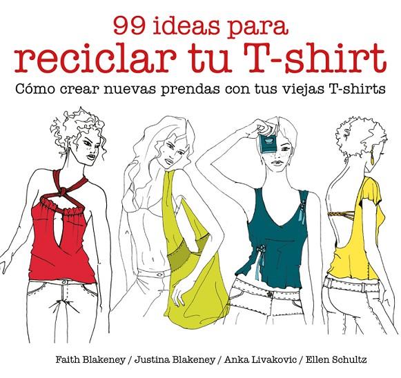 99 IDEAS PARA RECICLAR TU T-SHIRT | 9788425229039 | BLAKENEY, FAITH/BLAKENEY, JUSTINA/SCHULTZ, ELLEN/LIVAKOVIC, ANKA | Llibreria Online de Banyoles | Comprar llibres en català i castellà online