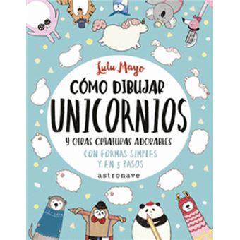 COMO DIBUJAR UNICORNIOS Y OTRAS CRIATURAS ADORABLES | 9788467932287 | LULU MAYO | Llibreria Online de Banyoles | Comprar llibres en català i castellà online