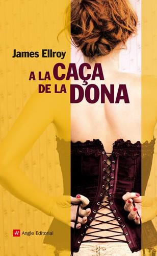 A LA CAÇA DE LA DONA | 9788415002536 | ELLROY, JAMES | Llibreria Online de Banyoles | Comprar llibres en català i castellà online