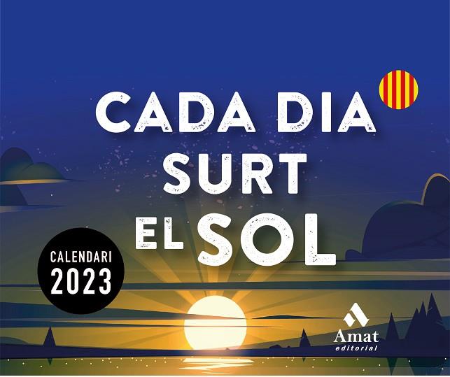 CALENDARI CADA DIA SURT EL SOL 2023 | 9788419341150 | AMAT EDITORIAL | Llibreria Online de Banyoles | Comprar llibres en català i castellà online