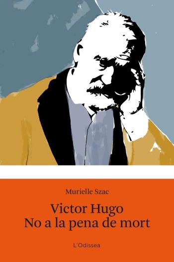 VICTOR HUGO. NO A LA PENA DE MORT | 9788499321547 | SZAC MURIELLE | Llibreria Online de Banyoles | Comprar llibres en català i castellà online
