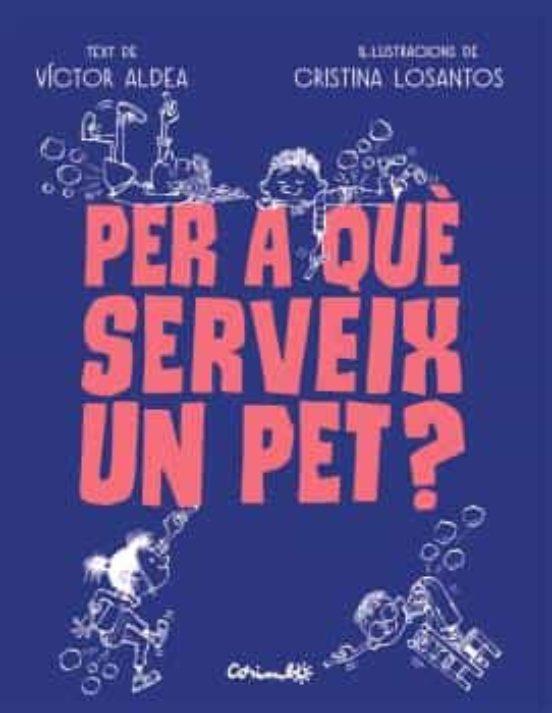 PER QUÈ SERVEIX UN PET? | 9788484706489 | ALDEA, VÍCTOR/LOSANTOS, CRISTINA | Llibreria Online de Banyoles | Comprar llibres en català i castellà online