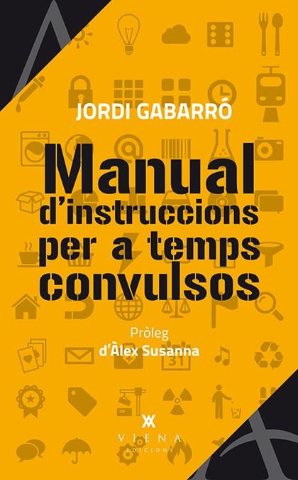 MANUAL D'INSTRUCCIONS PER A TEMPS CONVULSOS | 9788483307984 | GABARRÓ SERRA, JORDI | Llibreria Online de Banyoles | Comprar llibres en català i castellà online