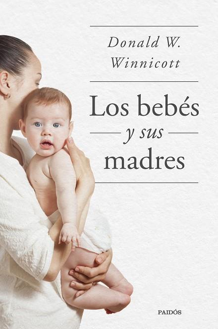 BEBÉS Y SUS MADRES, LOS | 9788449339042 | WINNICOTT, DONALD W. | Llibreria Online de Banyoles | Comprar llibres en català i castellà online