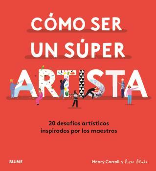 CÓMO SER UN SÚPER ARTISTA | 9788418075490 | CARROLL, HENRY/BLAKE, ROSE | Llibreria Online de Banyoles | Comprar llibres en català i castellà online