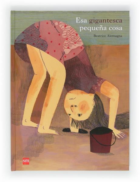 ESA GIGANTESCA PEQUEÑA COSA | 9788467552256 | ALEMAGNA, BEATRICE | Llibreria Online de Banyoles | Comprar llibres en català i castellà online