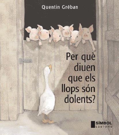 PER QUE DIUEN QUE ELS LLOPS SON DOLENTS | 9788495987662 | GRÉBAN, QUENTIN | Llibreria Online de Banyoles | Comprar llibres en català i castellà online