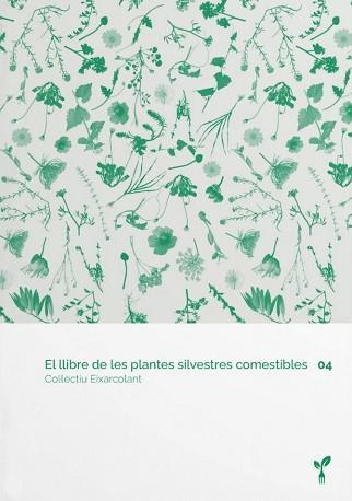 EL LLIBRE DE LES PLANTES SILVESTRES COMESTIBLES 04 | 9788418530074 | COL·LECTIU EIXARCOLANT | Llibreria Online de Banyoles | Comprar llibres en català i castellà online