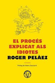 PROCÉS EXPLICAT ALS IDIOTES, EL | 9788494780042 | PELÁEZ VIÑAS, ROGER | Llibreria Online de Banyoles | Comprar llibres en català i castellà online