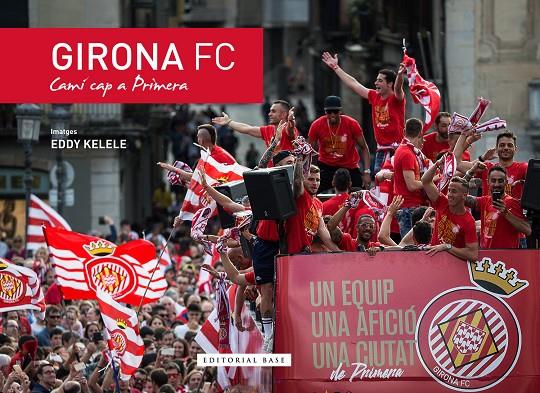 GIRONA FC. CAMÍ CAP A PRIMERA | 9788416587988 | KELELE, EDDY | Llibreria Online de Banyoles | Comprar llibres en català i castellà online