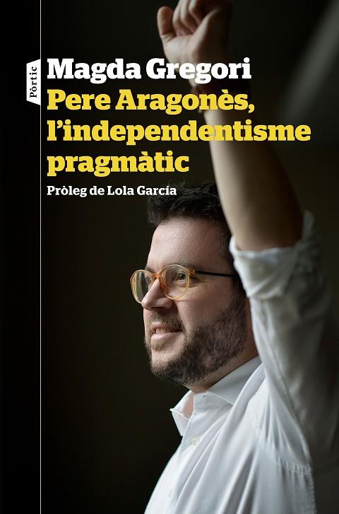 PERE ARAGONÈS, L'INDEPENDENTISME PRAGMÀTIC | 9788498094633 | GREGORI, MAGDA | Llibreria Online de Banyoles | Comprar llibres en català i castellà online