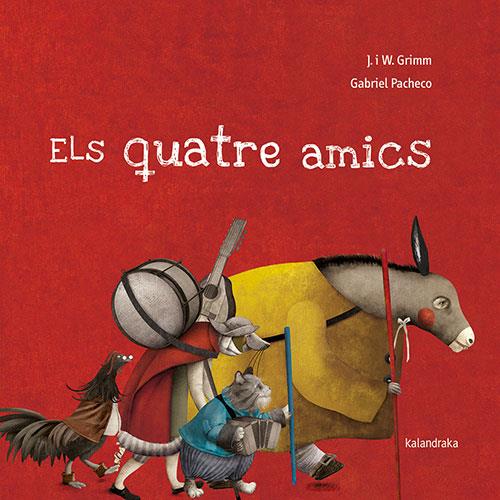ELS QUATRE AMICS | 9788418558191 | GRIMM, JACKOB & WILHELM | Llibreria Online de Banyoles | Comprar llibres en català i castellà online