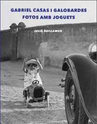 GABRIEL CASAS I GALOBARDES FOTOS AMB JOGUETS | 9788409530977 | GUILLAMON, JULIÀ | Llibreria Online de Banyoles | Comprar llibres en català i castellà online