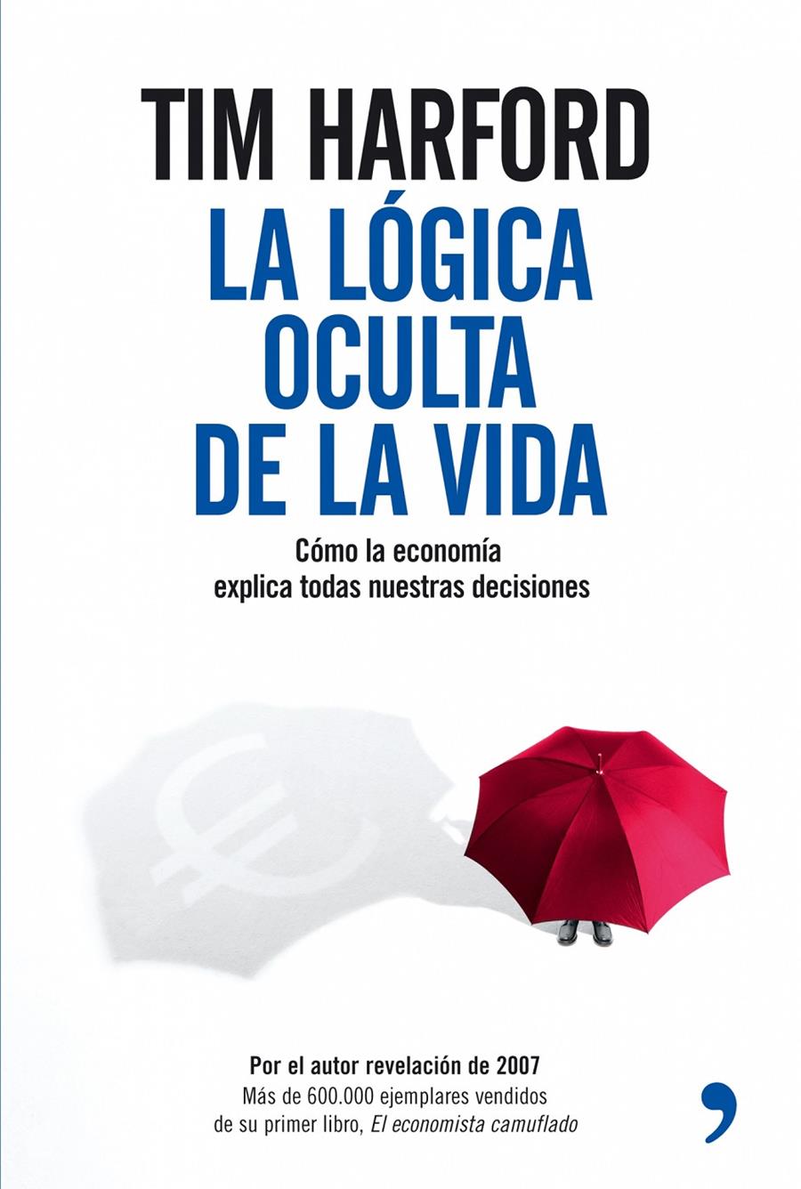 LOGICA OCULTA DE LA VIDA, LA. COMO LA ECONOMIA EXPLICA TODAS | 9788484606970 | HARFORD, TIM | Llibreria Online de Banyoles | Comprar llibres en català i castellà online