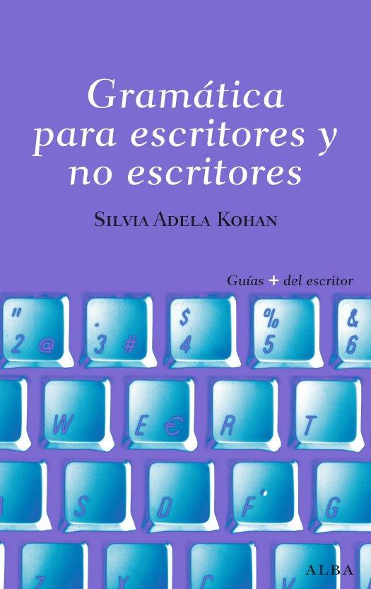 GRAMÁTICA PARA ESCRITORES Y NO ESCRITORES | 9788484285809 | KOHAN, SILVIA ADELA | Llibreria Online de Banyoles | Comprar llibres en català i castellà online