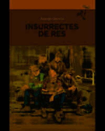 INSURRECTES DE RES | 9788416698325 | JUANJO GARCIA | Llibreria Online de Banyoles | Comprar llibres en català i castellà online
