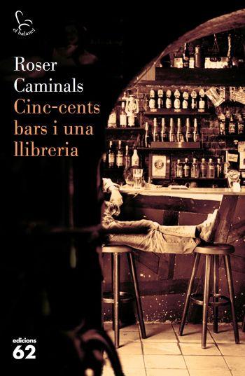 CINC-CENTS BARS I UNA LLIBRERIA | 9788429762884 | CAMINALS, ROSER | Llibreria Online de Banyoles | Comprar llibres en català i castellà online