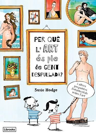 PER QUÈ L'ART ÉS PLE DE GENT DESPULLADA? | 9788494509551 | HODGE, SUSIE | Llibreria Online de Banyoles | Comprar llibres en català i castellà online