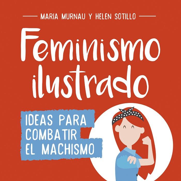 FEMINISMO ILUSTRADO | 9788490438404 | MARÍA MURNAU/HELEN SOTILLO | Llibreria Online de Banyoles | Comprar llibres en català i castellà online