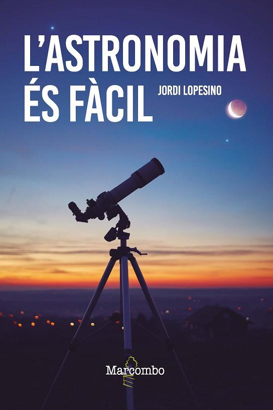 L'ASTRONOMIA ÉS FÀCIL | 9788426736246 | LOPESINO CORRAL, JORDI | Llibreria Online de Banyoles | Comprar llibres en català i castellà online