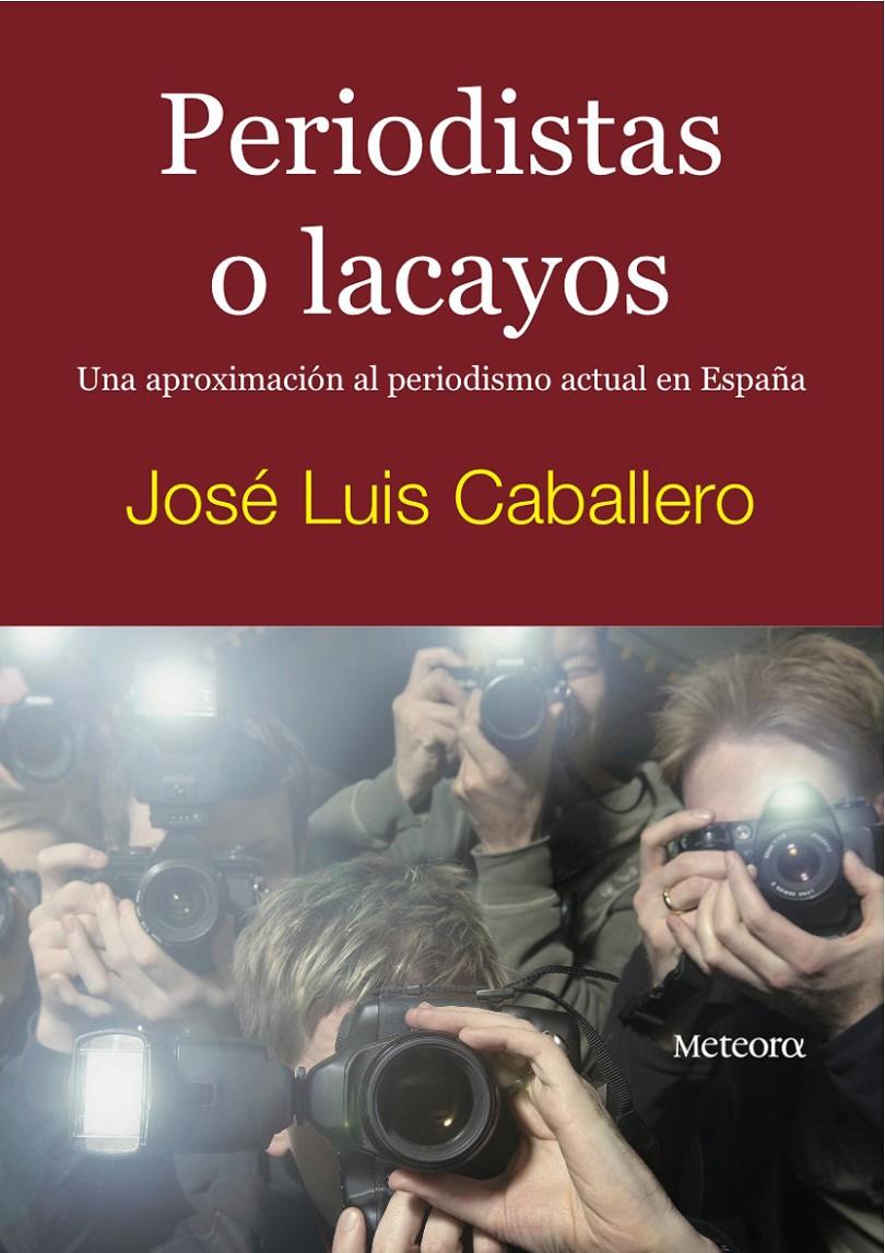 PERIODISTAS O LACAYOS | 9788495623843 | CABALLERO, JOSE LUIS | Llibreria Online de Banyoles | Comprar llibres en català i castellà online