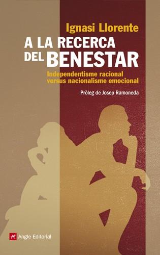 A LA RECERCA DEL BENESTAR. INDEPENDENTISME RACIONAL VERSUS R | 9788415002956 | LLORENTE BRIONES, IGNASI | Llibreria L'Altell - Llibreria Online de Banyoles | Comprar llibres en català i castellà online - Llibreria de Girona