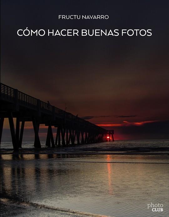 CÓMO HACER BUENAS FOTOS | 9788441539129 | NAVARRO ROS, FRUCTUOSO | Llibreria Online de Banyoles | Comprar llibres en català i castellà online