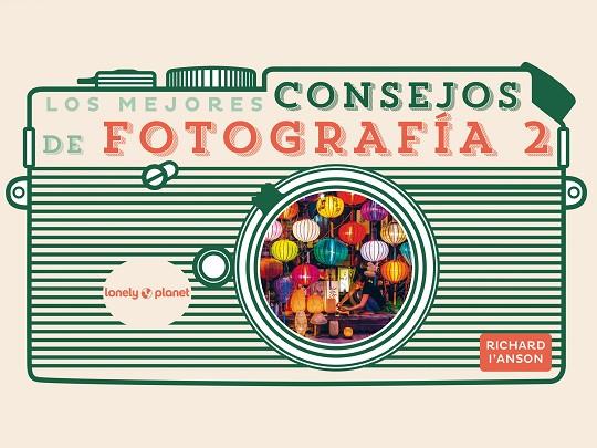 MEJORES CONSEJOS DE FOTOGRAFÍA 2, LOS | 9788408265351 | I'ANSON, RICHARD | Llibreria Online de Banyoles | Comprar llibres en català i castellà online