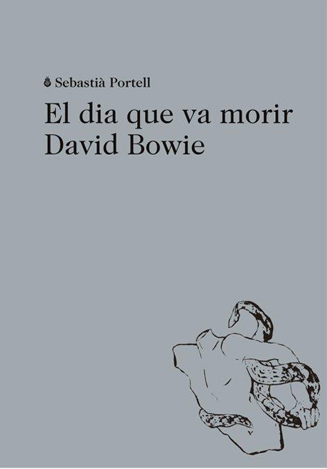 DIA QUE VA MORIR DAVID BOWIE, EL | 9788494524943 | PORTELL, SEBASTIÀ | Llibreria Online de Banyoles | Comprar llibres en català i castellà online