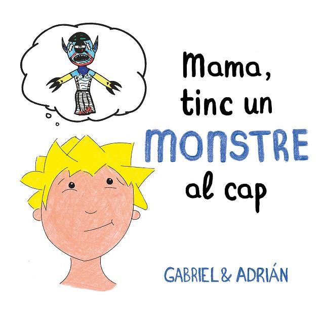 MAMA, TINC UN MONSTRE AL CAP | 9788417736460 | GABRIEL & ADRIÁN, | Llibreria Online de Banyoles | Comprar llibres en català i castellà online