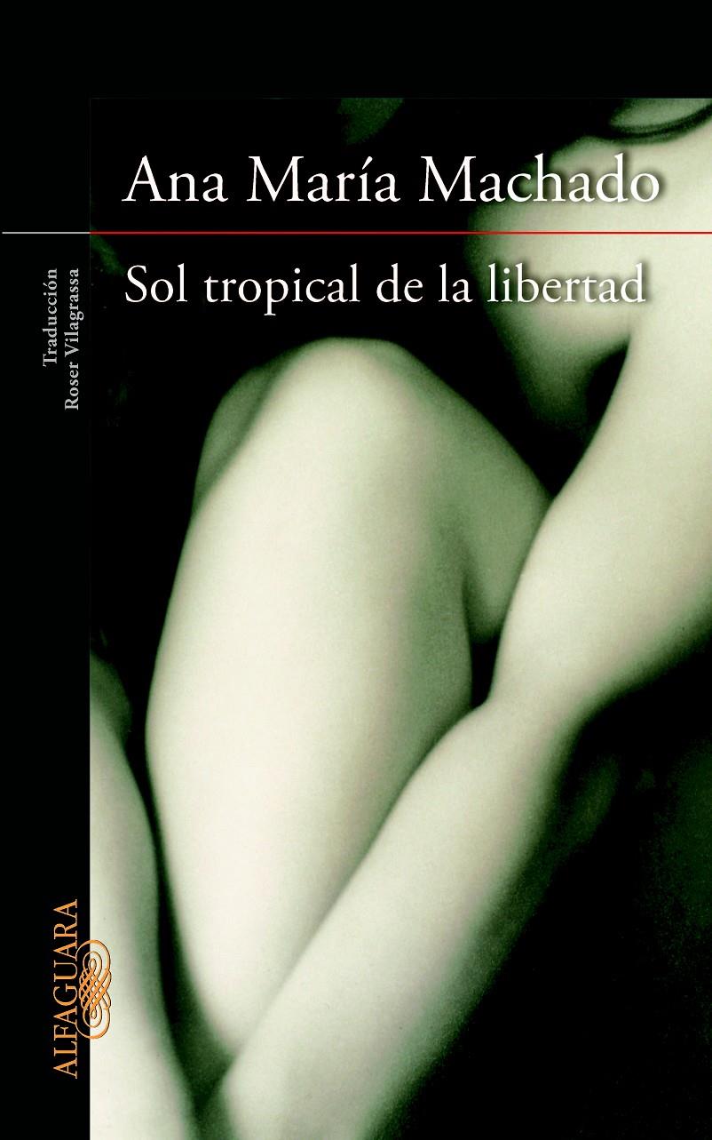 SOL TROPICAL DE LA LIBERTAD | 9788420415147 | MACHADO, ANA MARIA | Llibreria Online de Banyoles | Comprar llibres en català i castellà online