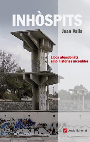INHÒSPITS. LLOCS ABANDONATS AMB HISTÒRIES INCREÏBLES | 9788415002697 | VALLS, JOAN | Llibreria Online de Banyoles | Comprar llibres en català i castellà online