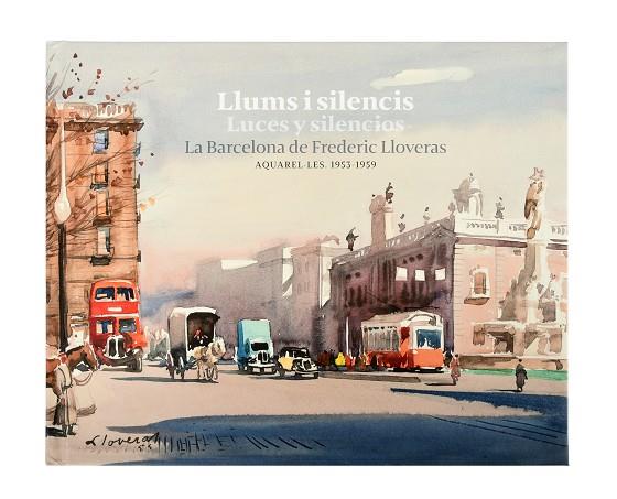 LLUMS I SILENCIS / LUCES Y SILENCIOS. LA BARCELONA DE FREDERIC LLOVERAS | 9788491563907 | LLOVERAS I HERRERA, FREDERIC | Llibreria Online de Banyoles | Comprar llibres en català i castellà online